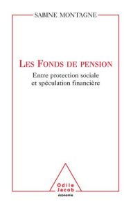 Les Fonds de pension: Entre protection sociale et spéculation financière Sabine Montagne Author
