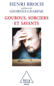 Gourous, Sorciers et Savants Henri Broch Author