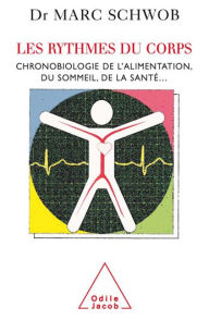 Les Rythmes du corps: Chronobiologie de l'alimentation, du sommeil, de la santé... Marc Schwob Author