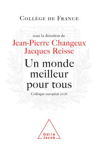 Un monde meilleur pour tous: Colloque europÃ©en 2006 Jean-Pierre Changeux Author