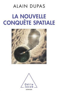 La Nouvelle Conquête spatiale Alain Dupas Author