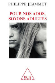 Pour nos ados, soyons adultes Philippe Jeammet Author