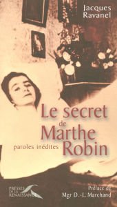 Le secret de Marthe Robin Père Jacques RAVANEL Author