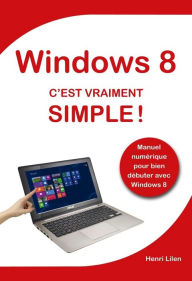 Windows 8 C'est vraiment simple - Henri LILEN