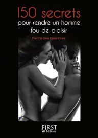 Petit livre de - 150 secrets pour rendre un homme fou de plaisir - Pierre Des ESSEINTES