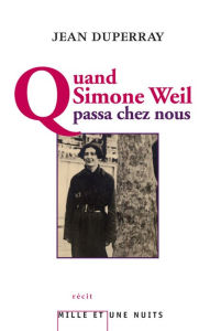 Quand Simone Weil passa chez nous Jean Duperray Author