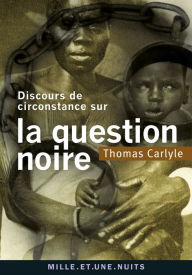 Discours de circonstance sur la question noire Thomas Carlyle Author