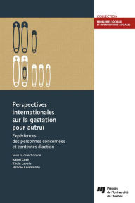 Perspectives internationales sur la gestation pour autrui: Expériences des personnes concernées et contextes d'action Isabel Côté Author