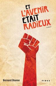 Et l'avenir était radieux - Dionne Bernard