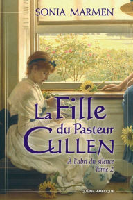 La Fille du Pasteur Cullen, Tome 2: À l'abri du silence Sonia Marmen Author