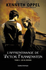 L'Apprentissage de Victor Frankenstein, Tome 2 Un vil dessein: Un vil dessein - Kenneth Oppel
