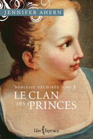 Noblesse déchirée - Tome 3: Le Clan des princes Jennifer Ahern Author