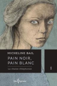Pain noir, pain blanc, tome 1: La chaise d'Alphonse Micheline Bail Author