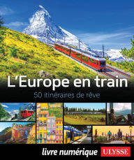 L'Europe en train - 50 itinÃ©raires de rÃªve Collectif Ulysse Author