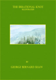 The Irrational Knot (Illustrated) George Bernard Shaw Author