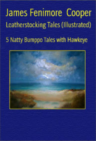 Leatherstocking Tales (Illustrated) James Fenimore Cooper Author