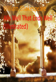 Alls Well That Ends Well (Illustrated) William Shakespeare Author