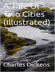 A Tale of Two Cities (Illustrated) Charles Dickens Author