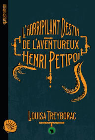 L'horripilant destin de l'aventureux Henri Petipoi Louisa Treyborac Author