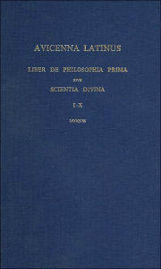 Avicenna Latinus. Liber de philosophia prima sive scientia divina. Edition critique de la traduction latine medievale. Introduction doctrinale par G.