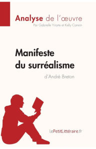 Manifeste du surréalisme d'André Breton (Analyse de l'oeuvre): Analyse complète et résumé détaillé de l'oeuvre lePetitLitteraire Author