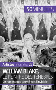 William Blake, le peintre des ténèbres: Un romantique tourné vers l'invisible Thomas Jacquemin Author