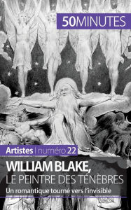 William Blake, le peintre des t�n�bres: Un romantique tourn� vers l'invisible 50minutes Author