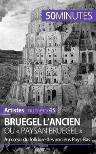 Bruegel l'Ancien ou paysan Bruegel: Au coeur du folklore des anciens Pays-Bas 50minutes Author