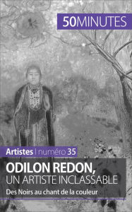 Odilon Redon, un artiste inclassable: Des Noirs au chant de la couleur Coline Franceschetto Author