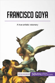 Francisco Goya: A true artistic visionary 50Minutes Author