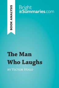 The Man Who Laughs by Victor Hugo (Book Analysis): Detailed Summary, Analysis and Reading Guide Bright Summaries Author
