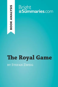 The Royal Game by Stefan Zweig (Book Analysis): Detailed Summary, Analysis and Reading Guide Bright Summaries Author