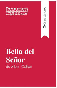 Bella del Se�or de Albert Cohen (Gu�a de lectura): Resumen y an�lisis completo Resumenexpress Author