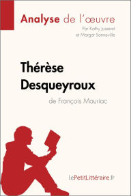 ThÃ©rÃ¨se Desqueyroux de FranÃ§ois Mauriac (Analyse de l'oeuvre): Analyse complÃ¨te et rÃ©sumÃ© dÃ©taillÃ© de l'oeuvre lePetitLitteraire Author