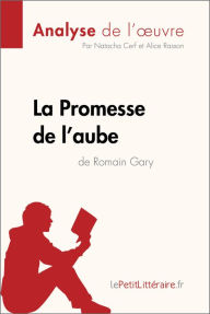La Promesse de l'aube de Romain Gary (Analyse de l'oeuvre): Analyse complÃ¨te et rÃ©sumÃ© dÃ©taillÃ© de l'oeuvre lePetitLitteraire Author