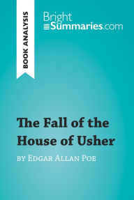 The Fall of the House of Usher by Edgar Allan Poe (Book Analysis): Detailed Summary, Analysis and Reading Guide Bright Summaries Author