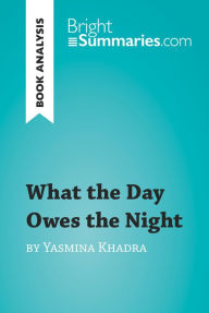 What the Day Owes the Night by Yasmina Khadra (Book Analysis): Detailed Summary, Analysis and Reading Guide - Bright Summaries