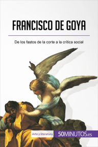 Francisco de Goya: De los fastos de la corte a la crÃ­tica social Marie-Julie Malache Author