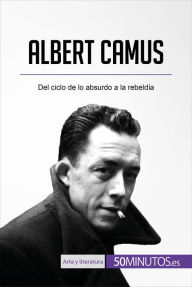 Albert Camus: Del ciclo de lo absurdo a la rebeldÃ­a 50Minutos Author