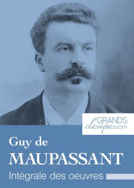 Guy de Maupassant: Intégrale des ouvres Guy de Maupassant Author
