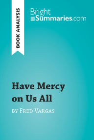 Have Mercy on Us All by Fred Vargas (Book Analysis): Detailed Summary, Analysis and Reading Guide Bright Summaries Author