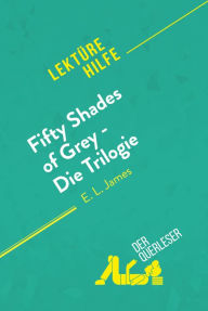 Fifty Shades of Grey - Die Trilogie von E.L. James (LektÃ¼rehilfe): Detaillierte Zusammenfassung, Personenanalyse und Interpretation Natacha Cerf Auth