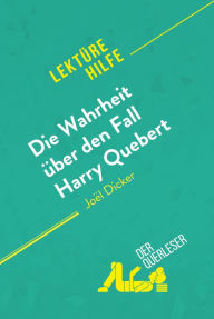 Die Wahrheit über den Fall Harry Quebert von Joël Dicker (Lektürehilfe): Detaillierte Zusammenfassung, Personenanalyse und Interpretation Luigia Patta