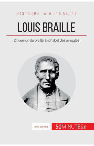 Louis Braille: L'invention du braille, l'alphabet des aveugles Julie Lorang Author
