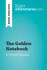 The Golden Notebook by Doris Lessing (Book Analysis): Detailed Summary, Analysis and Reading Guide Bright Summaries Author