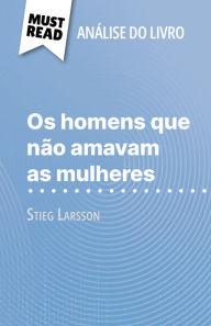 Os homens que nÃ£o amavam as mulheres de Stieg Larsson (AnÃ¡lise do livro): AnÃ¡lise completa e resumo pormenorizado do trabalho DaphnÃ© de Thier Auth