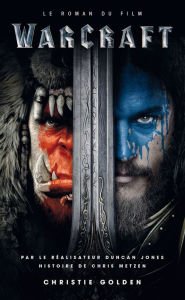 Warcraft - Le roman du film: Le roman du film Christie Golden Author