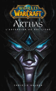 World of Warcraft - Arthas l'ascension du roi-Liche: Arthas l'ascension du roi-Liche Christie Golden Author