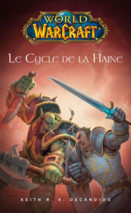 World of Warcraft - Le cycle de la haine: Le cycle de la haine Keith. R. A. Decandido Author