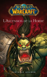 World of Warcraft - L'ascension de la horde: L'ascension de la horde Christie Golden Author
